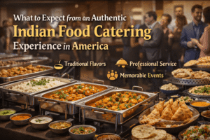 Authentic Indian Food Catering Experience in America